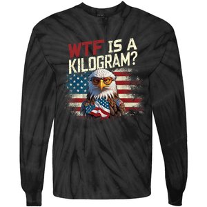 Wtf Is A Kilogram Funny 4th Of July Patriotic Eagle Usa Tie-Dye Long Sleeve Shirt