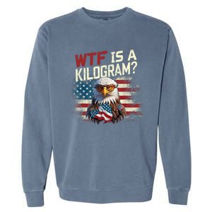 Wtf Is A Kilogram Funny 4th Of July Patriotic Eagle Usa Garment-Dyed Sweatshirt