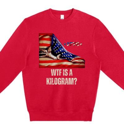 Wtf Is A Kilogram Funny 4th Of July Usa2024 Patriotic Premium Crewneck Sweatshirt