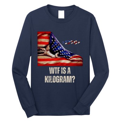 Wtf Is A Kilogram Funny 4th Of July Usa2024 Patriotic Long Sleeve Shirt