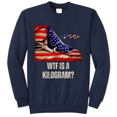 Wtf Is A Kilogram Funny 4th Of July Usa2024 Patriotic Tall Sweatshirt