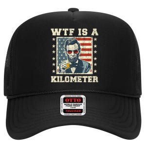 Wtf Is A Kilometer Abe Lincoln July 4th Funny Patriotic High Crown Mesh Back Trucker Hat