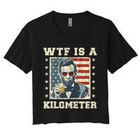 Wtf Is A Kilometer Abe Lincoln July 4th Funny Patriotic Women's Crop Top Tee