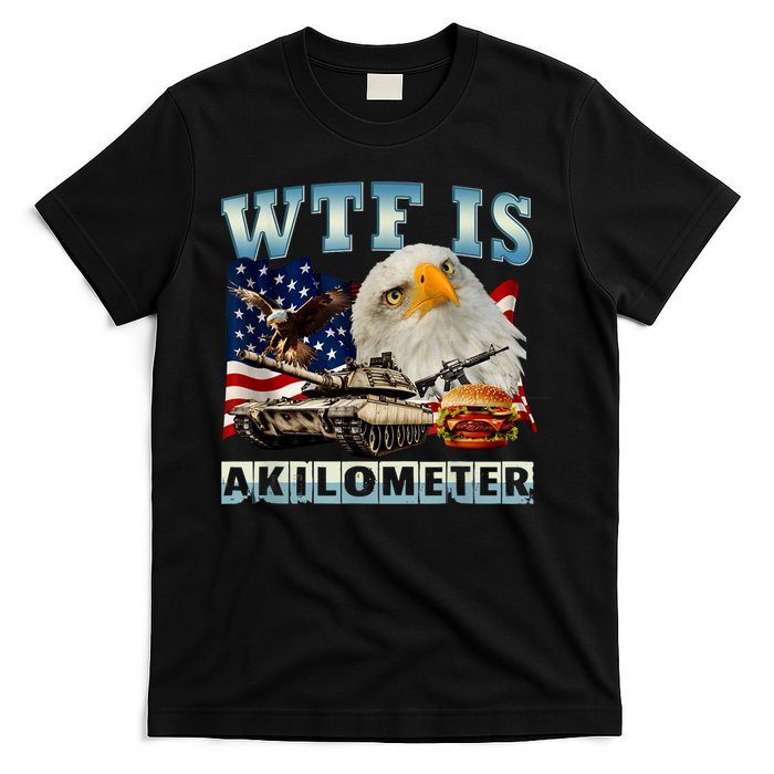 Wtf Is A Kilometer Eagle Badge American Signature Burger T-Shirt