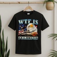 Wtf Is A Kilometer Eagle Badge American Signature Burger T-Shirt