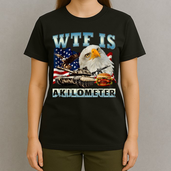 Wtf Is A Kilometer Eagle Badge American Signature Burger T-Shirt