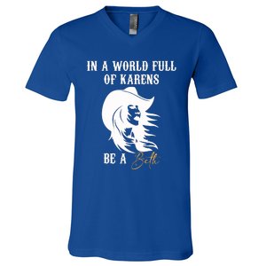 Womens In A World Full Of Karens Be A Beth Funny Beth Lovers V-Neck T-Shirt