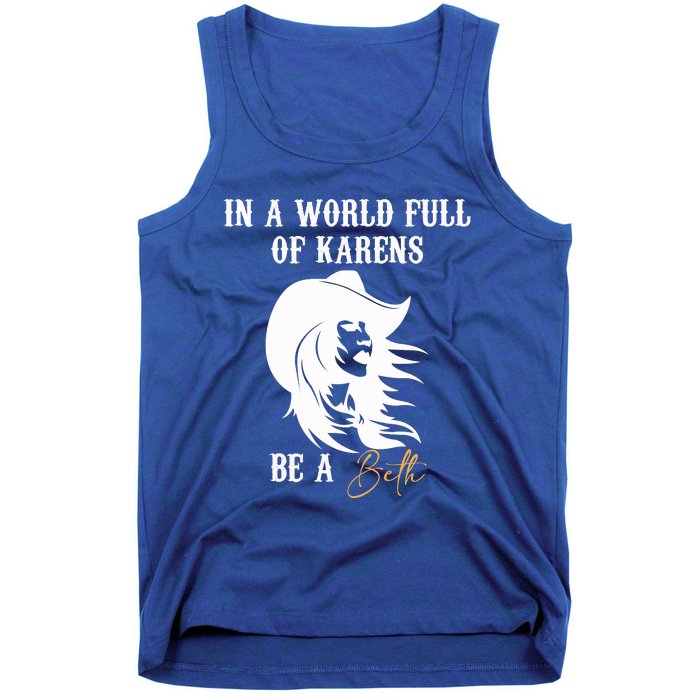 Womens In A World Full Of Karens Be A Beth Funny Beth Lovers Tank Top