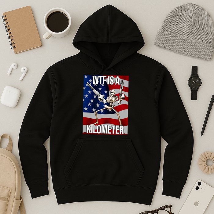 Wtf Is A Kilometer American Skeleton Funny Hoodie