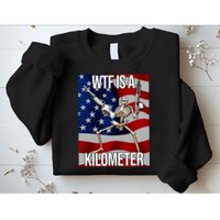 Wtf Is A Kilometer American Skeleton Funny Sweatshirt