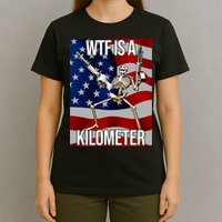 Wtf Is A Kilometer American Skeleton Funny T-Shirt