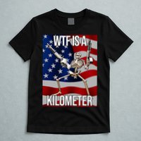 Wtf Is A Kilometer American Skeleton Funny T-Shirt