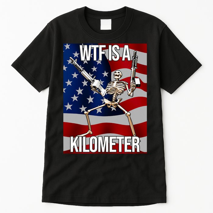 Wtf Is A Kilometer American Skeleton Funny Tall T-Shirt