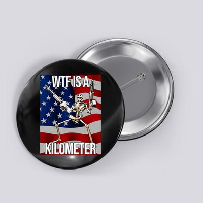 Wtf Is A Kilometer American Skeleton Funny Button