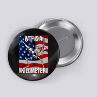 Wtf Is A Kilometer American Skeleton Funny Button