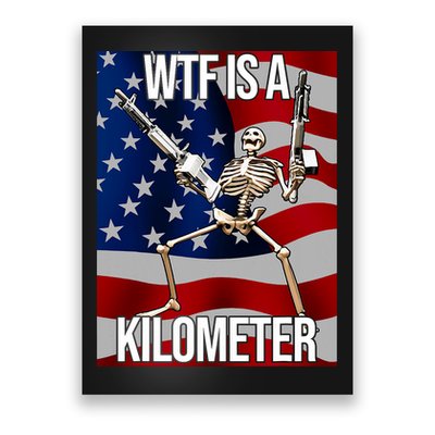 Wtf Is A Kilometer American Skeleton Funny Poster