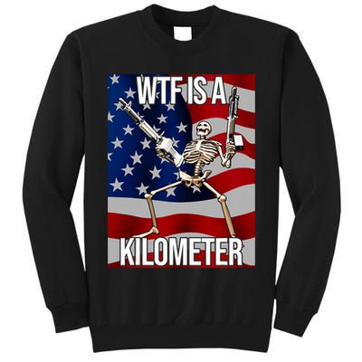Wtf Is A Kilometer American Skeleton Funny Tall Sweatshirt