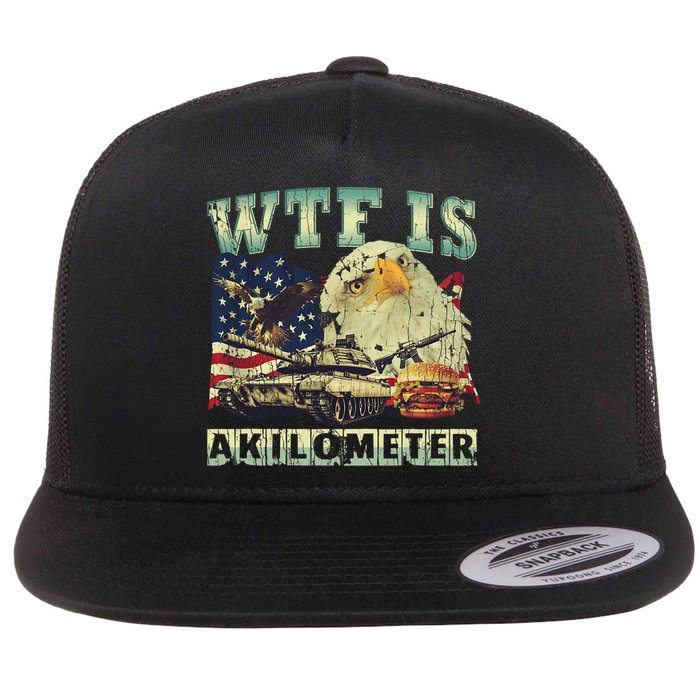 Wtf Is A Kilometer Eagle Badge American Signature Burger 4th Of July Gift Flat Bill Trucker Hat