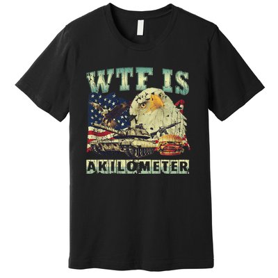 Wtf Is A Kilometer Eagle Badge American Signature Burger 4th Of July Gift Premium T-Shirt