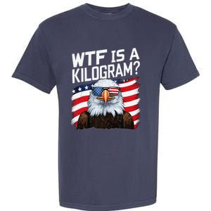 Wtf Is A Kilogram Funny 4th Of July Patriotic Eagle Usa Garment-Dyed Heavyweight T-Shirt