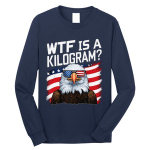 Wtf Is A Kilogram Funny 4th Of July Patriotic Eagle Usa Long Sleeve Shirt