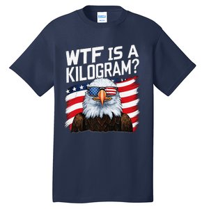 Wtf Is A Kilogram Funny 4th Of July Patriotic Eagle Usa Tall T-Shirt