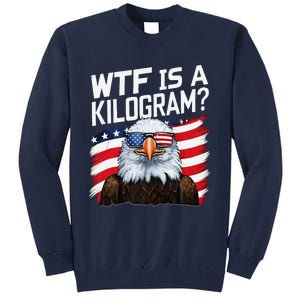 Wtf Is A Kilogram Funny 4th Of July Patriotic Eagle Usa Tall Sweatshirt