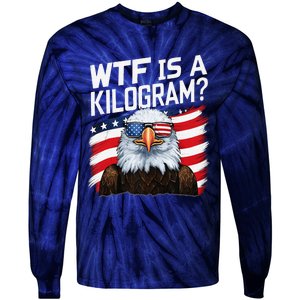 Wtf Is A Kilogram Funny 4th Of July Patriotic Eagle Usa Tie-Dye Long Sleeve Shirt