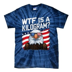 Wtf Is A Kilogram Funny 4th Of July Patriotic Eagle Usa Tie-Dye T-Shirt