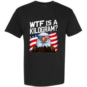 Wtf Is A Kilogram Funny 4th Of July Patriotic Eagle Usa Garment-Dyed Heavyweight T-Shirt