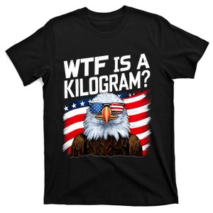 Wtf Is A Kilogram Funny 4th Of July Patriotic Eagle Usa T-Shirt