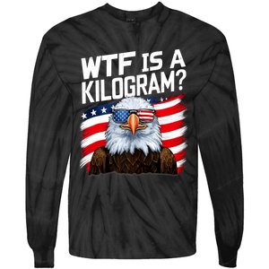 Wtf Is A Kilogram Funny 4th Of July Patriotic Eagle Usa Tie-Dye Long Sleeve Shirt