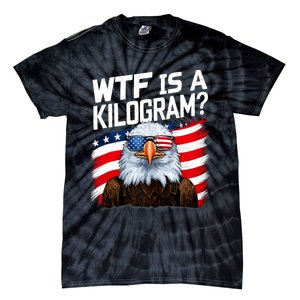 Wtf Is A Kilogram Funny 4th Of July Patriotic Eagle Usa Tie-Dye T-Shirt