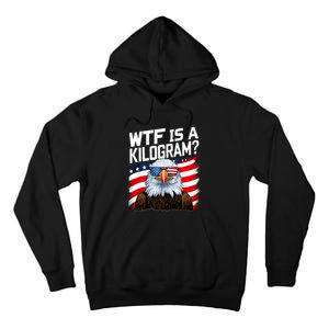 Wtf Is A Kilogram Funny 4th Of July Patriotic Eagle Usa Tall Hoodie