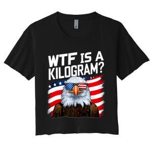 Wtf Is A Kilogram Funny 4th Of July Patriotic Eagle Usa Women's Crop Top Tee