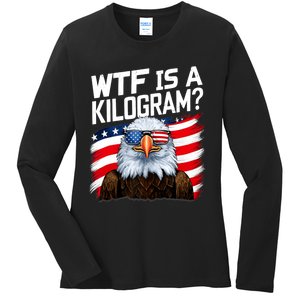 Wtf Is A Kilogram Funny 4th Of July Patriotic Eagle Usa Ladies Long Sleeve Shirt