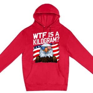 Wtf Is A Kilogram Funny 4th Of July Patriotic Eagle Usa Premium Pullover Hoodie