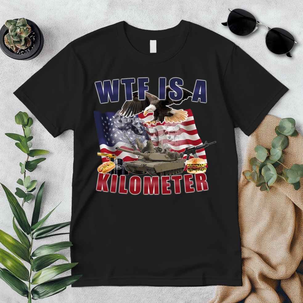 Wtf Is A Kilometer Funny Political Premium T-Shirt