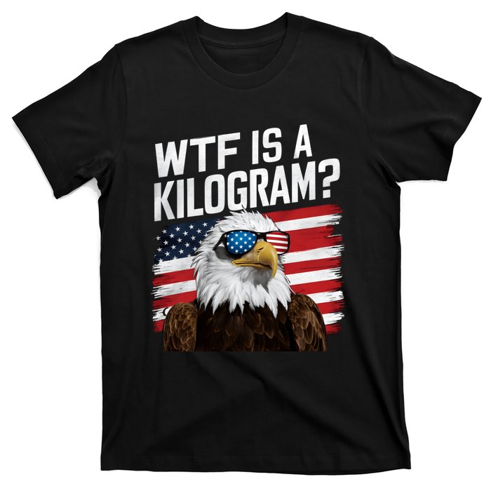 Wtf Is A Kilogram Funny 4th Of July Patriotic Eagle Usa T-Shirt