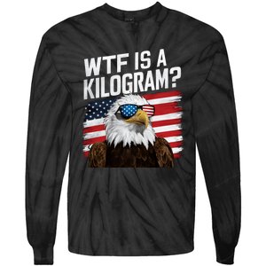 Wtf Is A Kilogram Funny 4th Of July Patriotic Eagle Usa Tie-Dye Long Sleeve Shirt