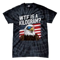 Wtf Is A Kilogram Funny 4th Of July Patriotic Eagle Usa Tie-Dye T-Shirt