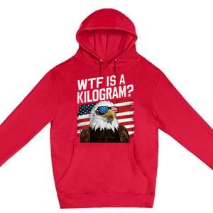 Wtf Is A Kilogram Funny 4th Of July Patriotic Eagle Usa Premium Pullover Hoodie