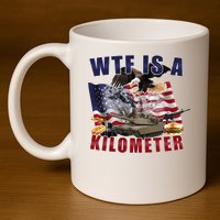 Wtf Is A Kilometer Funny Political 11oz C Handle Ceramic Mug