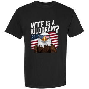 Wtf Is A Kilogram Funny 4th Of July Patriotic Eagle Usa Garment-Dyed Heavyweight T-Shirt