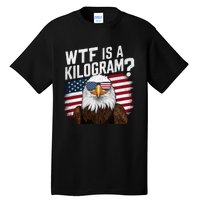 Wtf Is A Kilogram Funny 4th Of July Patriotic Eagle Usa Tall T-Shirt