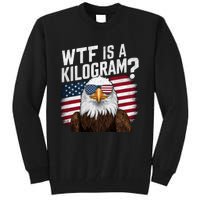 Wtf Is A Kilogram Funny 4th Of July Patriotic Eagle Usa Tall Sweatshirt