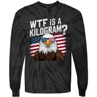 Wtf Is A Kilogram Funny 4th Of July Patriotic Eagle Usa Tie-Dye Long Sleeve Shirt