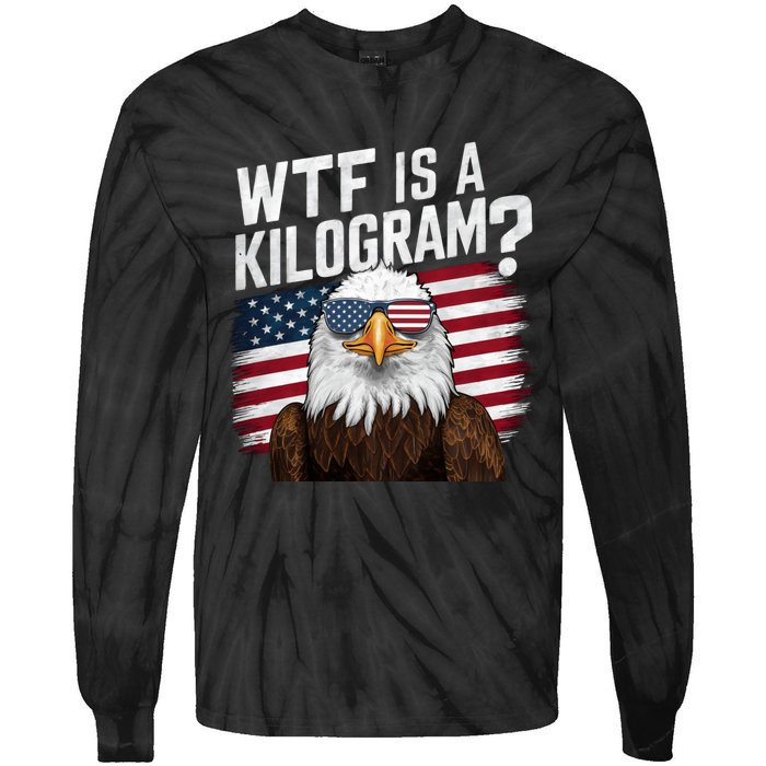 Wtf Is A Kilogram Funny 4th Of July Patriotic Eagle Usa Tie-Dye Long Sleeve Shirt