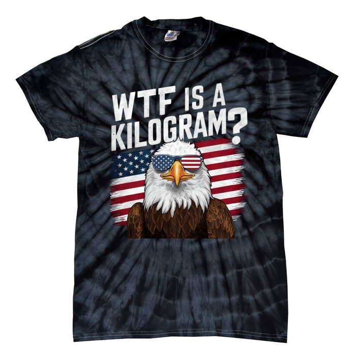 Wtf Is A Kilogram Funny 4th Of July Patriotic Eagle Usa Tie-Dye T-Shirt