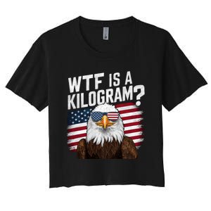 Wtf Is A Kilogram Funny 4th Of July Patriotic Eagle Usa Women's Crop Top Tee